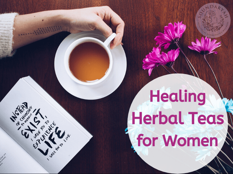 Top Five Healing Herbal Teas for Women Soundaryah