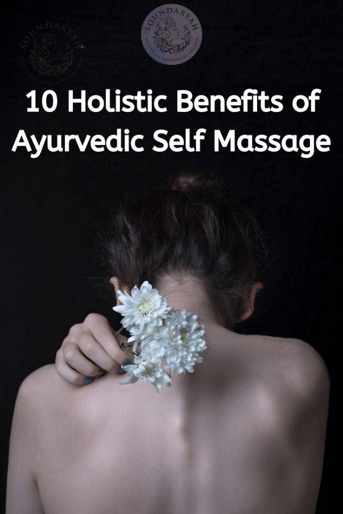 10 Holistic Benefits Of Ayurvedic Self Massage Soundaryah