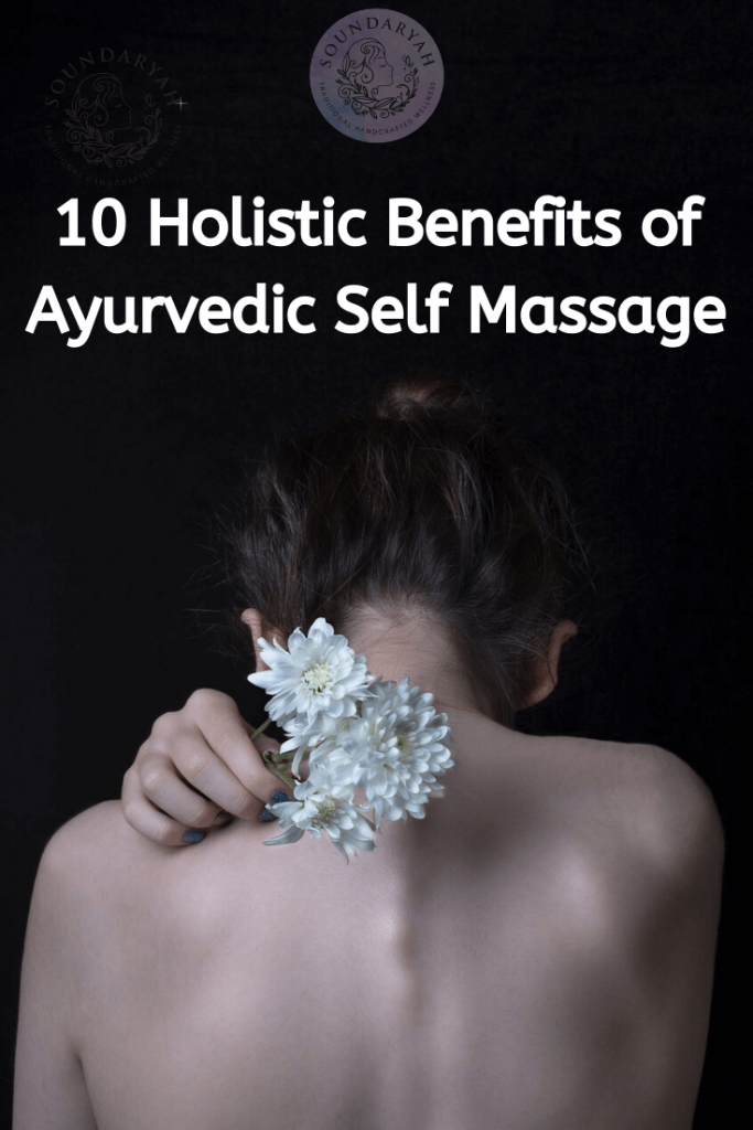 10 Holistic Benefits Of Ayurvedic Self Massage | Soundaryah