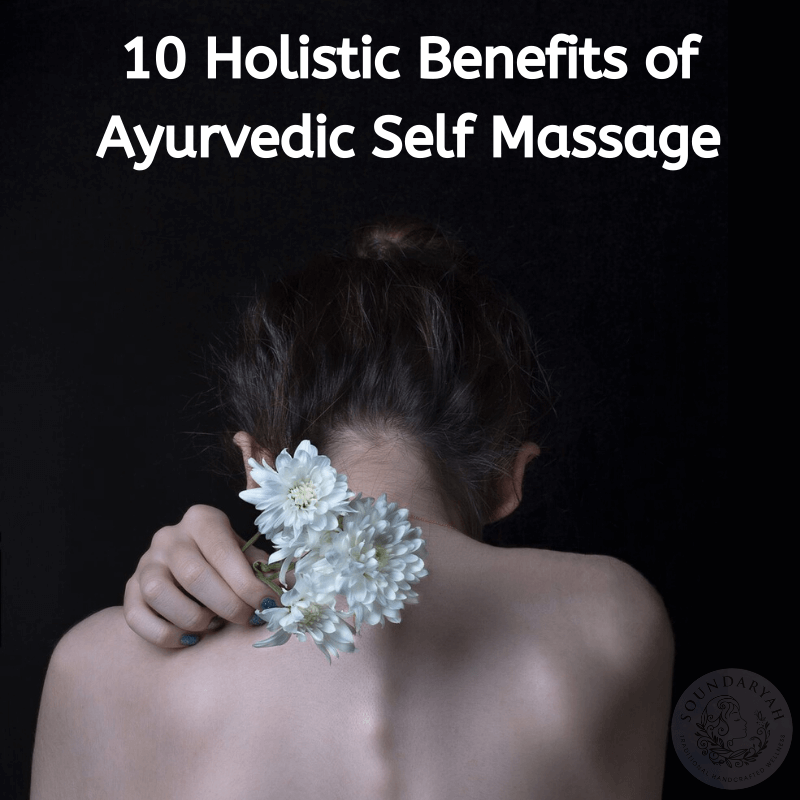 10 Holistic Benefits of Ayurvedic Self Massage
